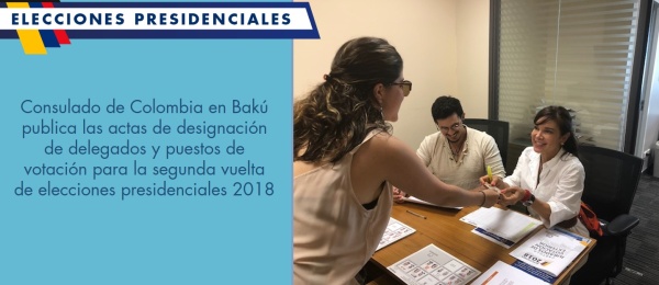 Consulado de Colombia en Bakú publica las actas de designación de delegados y puestos de votación para la segunda vuelta de elecciones presidenciales 2018