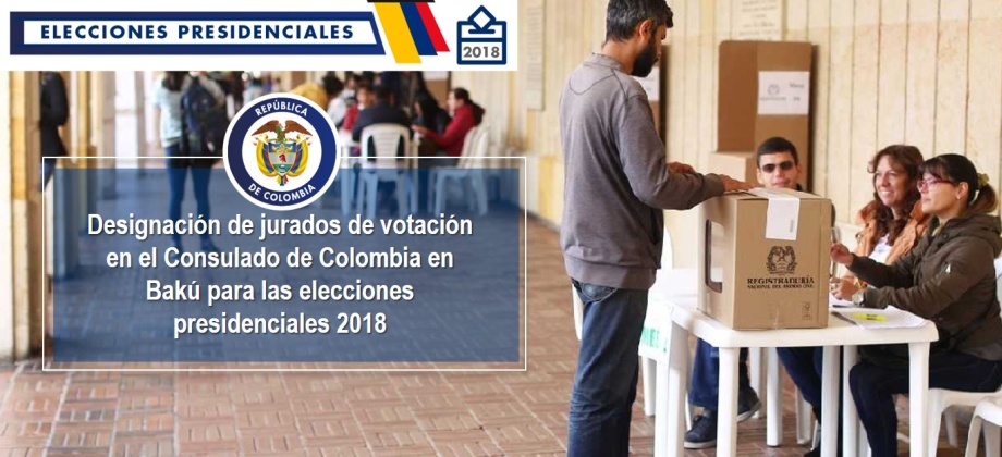 Designación de jurados de votación en el Consulado de Colombia en Bakú para las elecciones presidenciales 2018