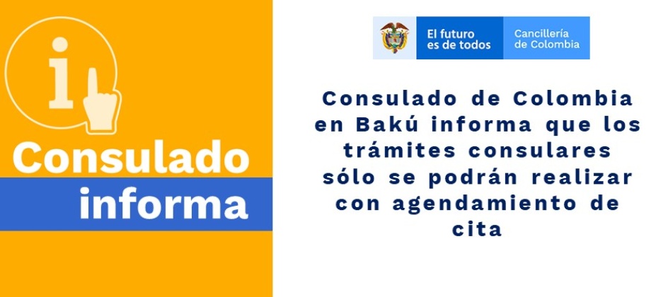 Consulado de Colombia en Bakú informa que los trámites consulares sólo se podrán realizar con agendamiento de cita previa