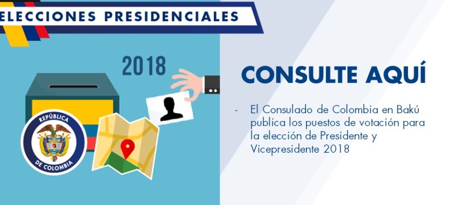 Consulado de Colombia en Bakú publica los puestos de votación para la elección de Presidente y Vicepresidente 2018