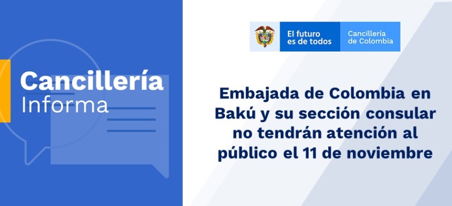 Embajada de Colombia en Bakú y su sección consular no tendrán atención al público el 11 de noviembre de 2019