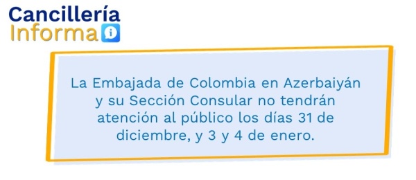 La Embajada de Colombia en Azerbaiyán y su Sección Consular no tendrán atención al público los días 31 de diciembre, y 3 y 4 de enero