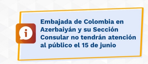 Embajada de Colombia en Azerbaiyán y su Sección Consular no tendrán atención al público el 15 de junio 