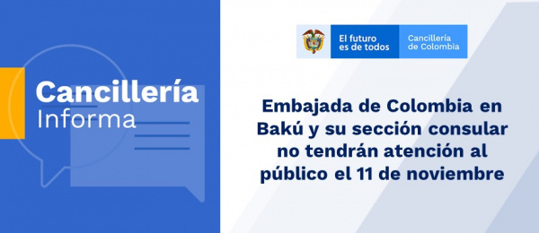 Embajada de Colombia en Bakú y su sección consular no tendrán atención al público el 11 de noviembre de 2019